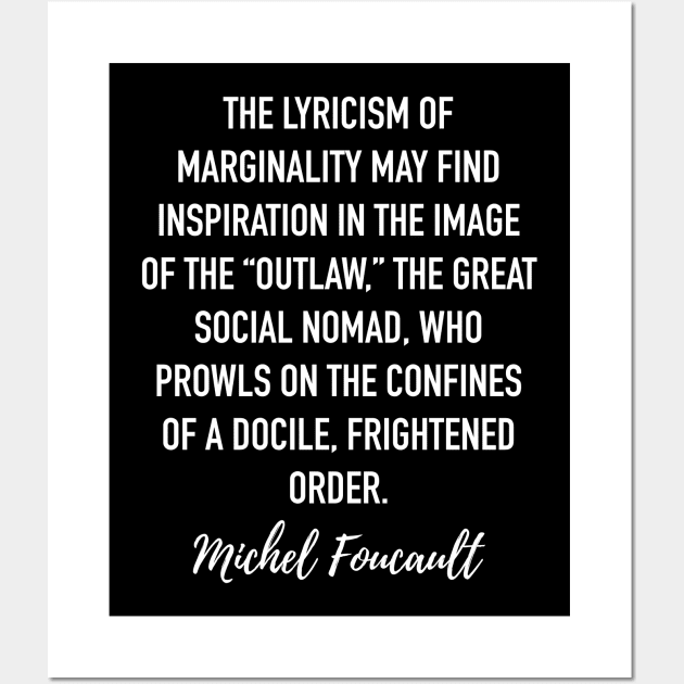 Michel Foucault Quote - The lyricism of marginality Wall Art by isstgeschichte